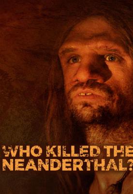 poster for Who Killed the Neanderthal? 2017