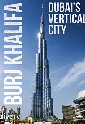 poster for Burj Khalifa: Dubai’s Vertical City (TV Movie 2011) 2011