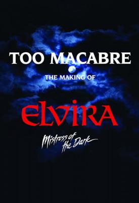 image for  Too Macabre: The Making of Elvira, Mistress of the Dark movie